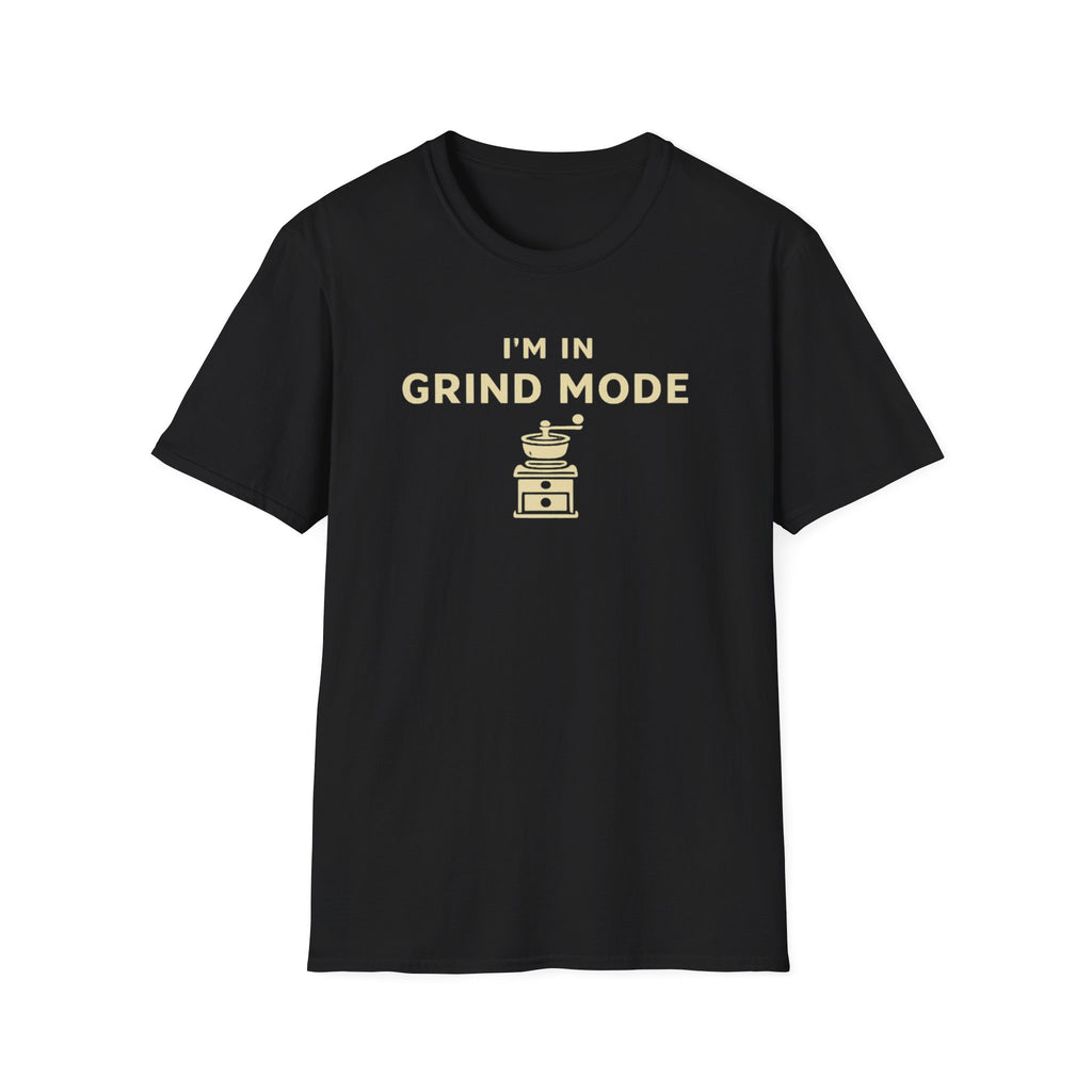 I'm in Grind Mode T-Shirt