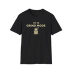 I'm in Grind Mode T-Shirt