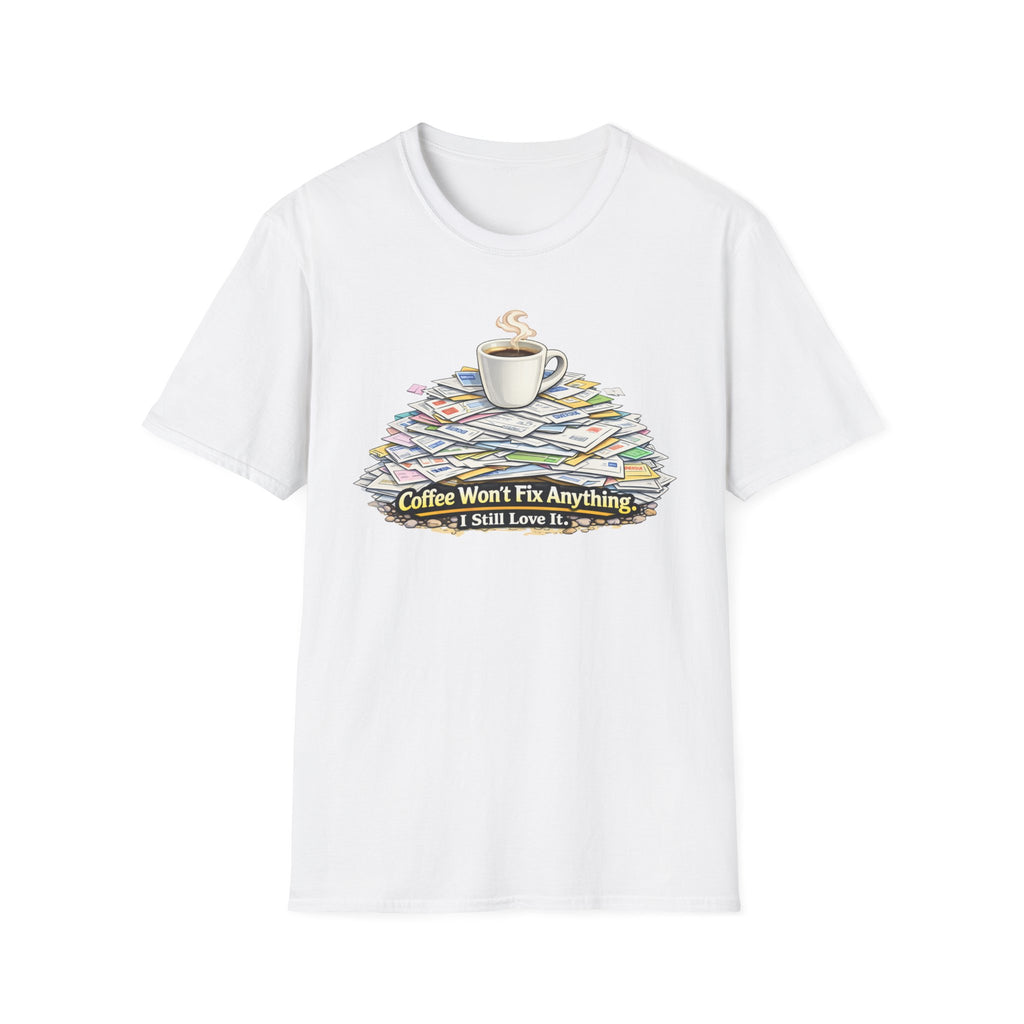 Coffee Won't Fix Anything T-Shirt