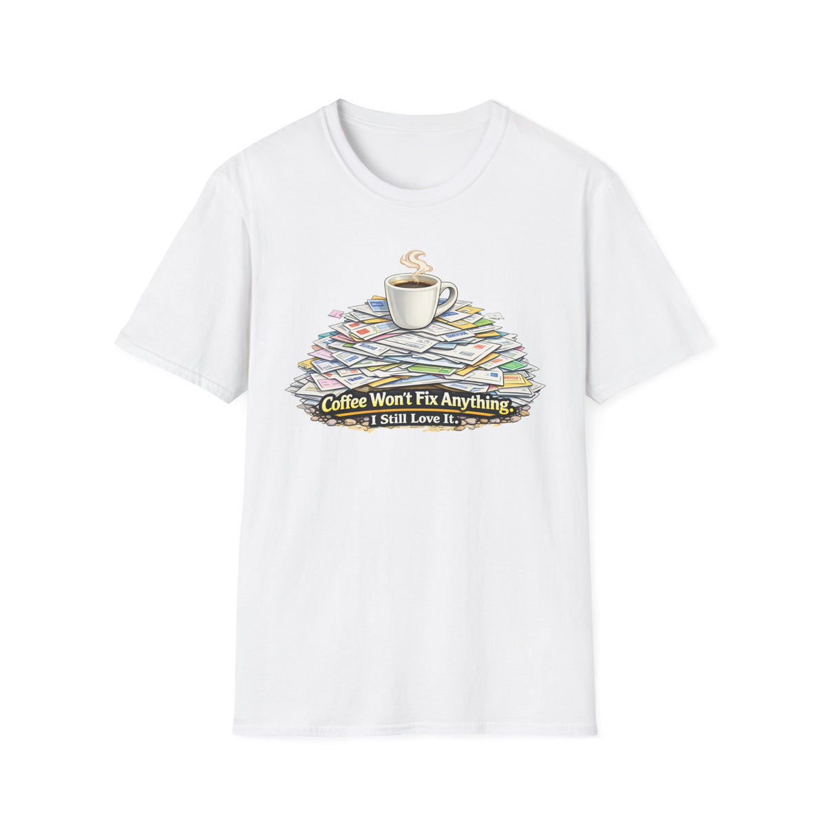 Coffee Won't Fix Anything T-Shirt