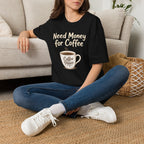 Need Money for Coffee T-Shirt
