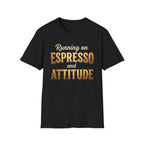 Running on Espresso and Attitude T-Shirt