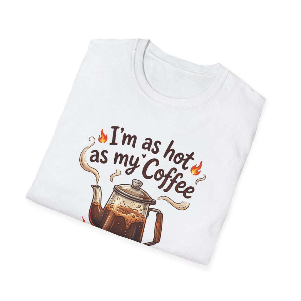 I'm as hot as my Coffee T-Shirt