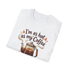 I'm as hot as my Coffee T-Shirt