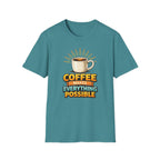 Coffee Makes Everything Possible T-Shirt