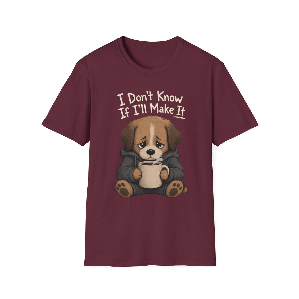 I Don't Know If I'll Make It T-Shirt