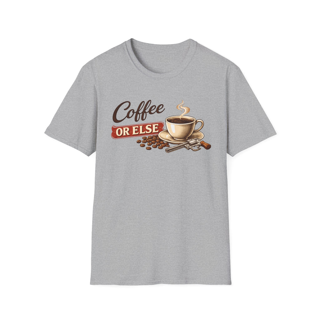 Coffee or Else T-Shirt