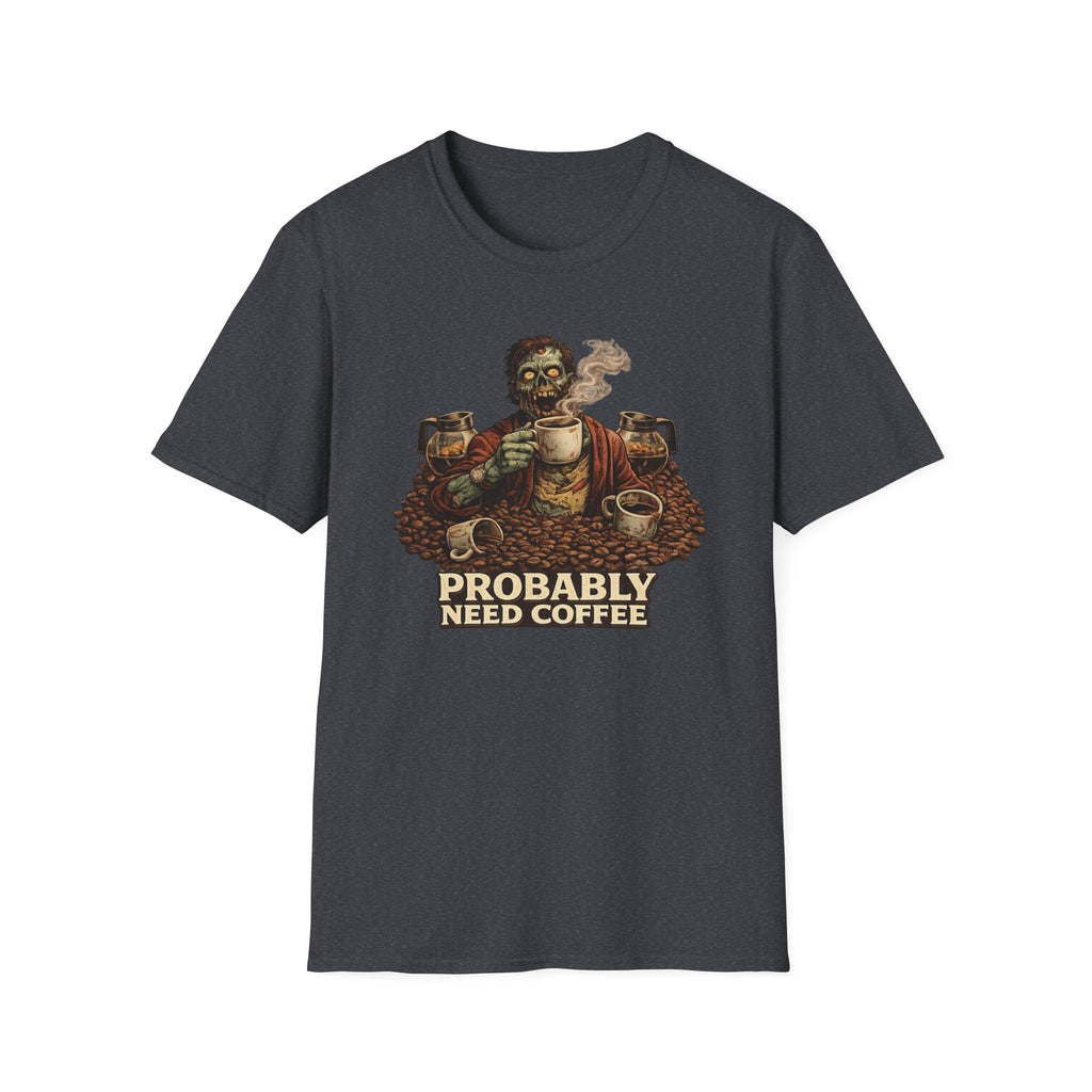 Probably Need Coffee Too T-Shirt