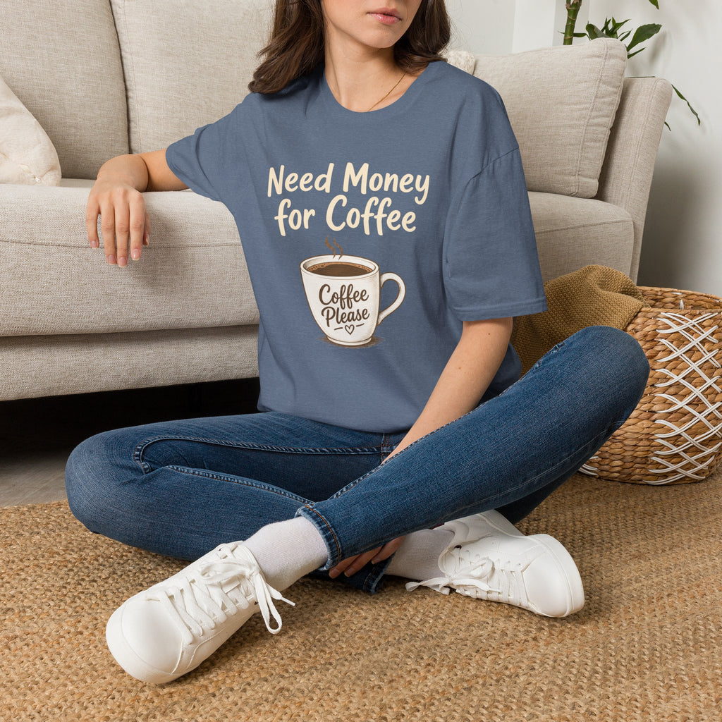 Need Money for Coffee T-Shirt