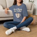 Need Money for Coffee T-Shirt
