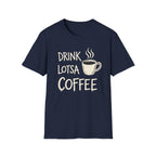 Drink Lotsa Coffee-Dark T-Shirt