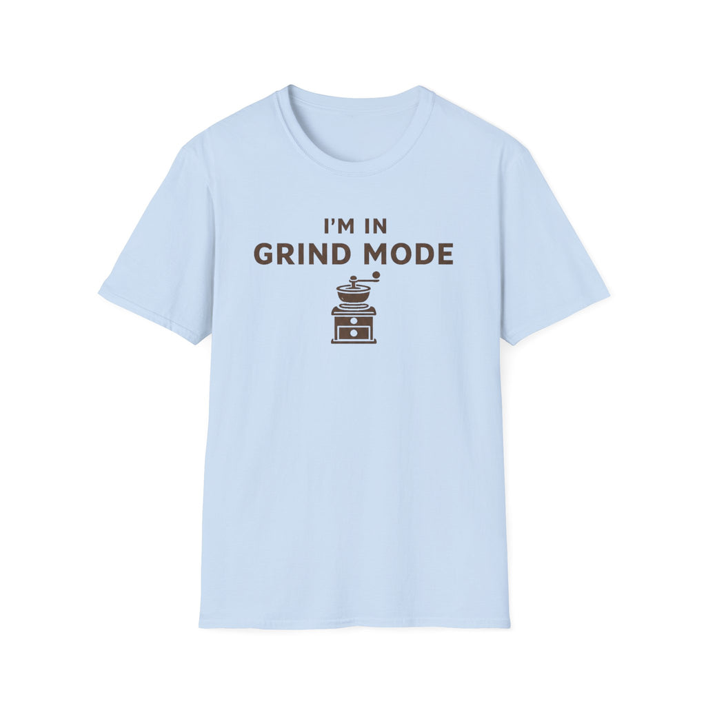 I'm in Grind Mode T-Shirt