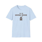 I'm in Grind Mode T-Shirt