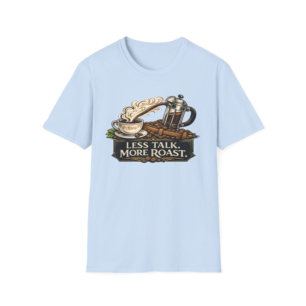 Less Talk More Roast T-Shirt
