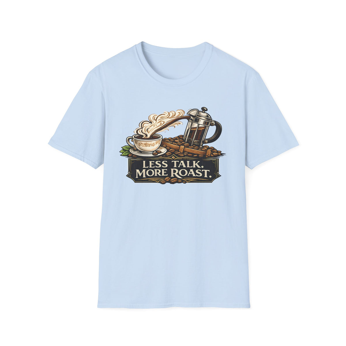 Less Talk More Roast T-Shirt