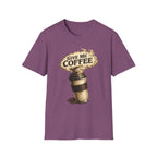 Give Me Coffee T-Shirt