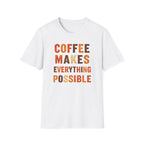 Coffee Makes Everything Possible T-Shirt