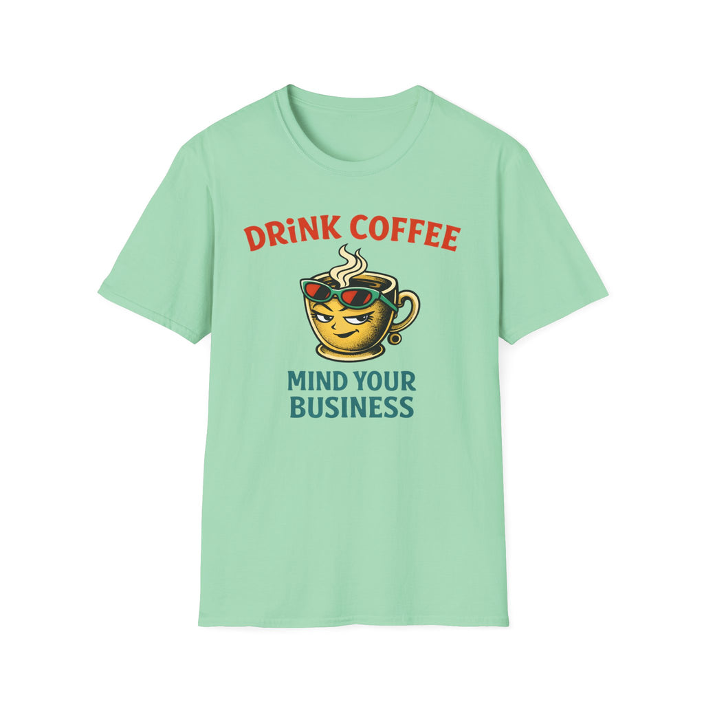 Drink Coffee Mind Your Business T-Shirt