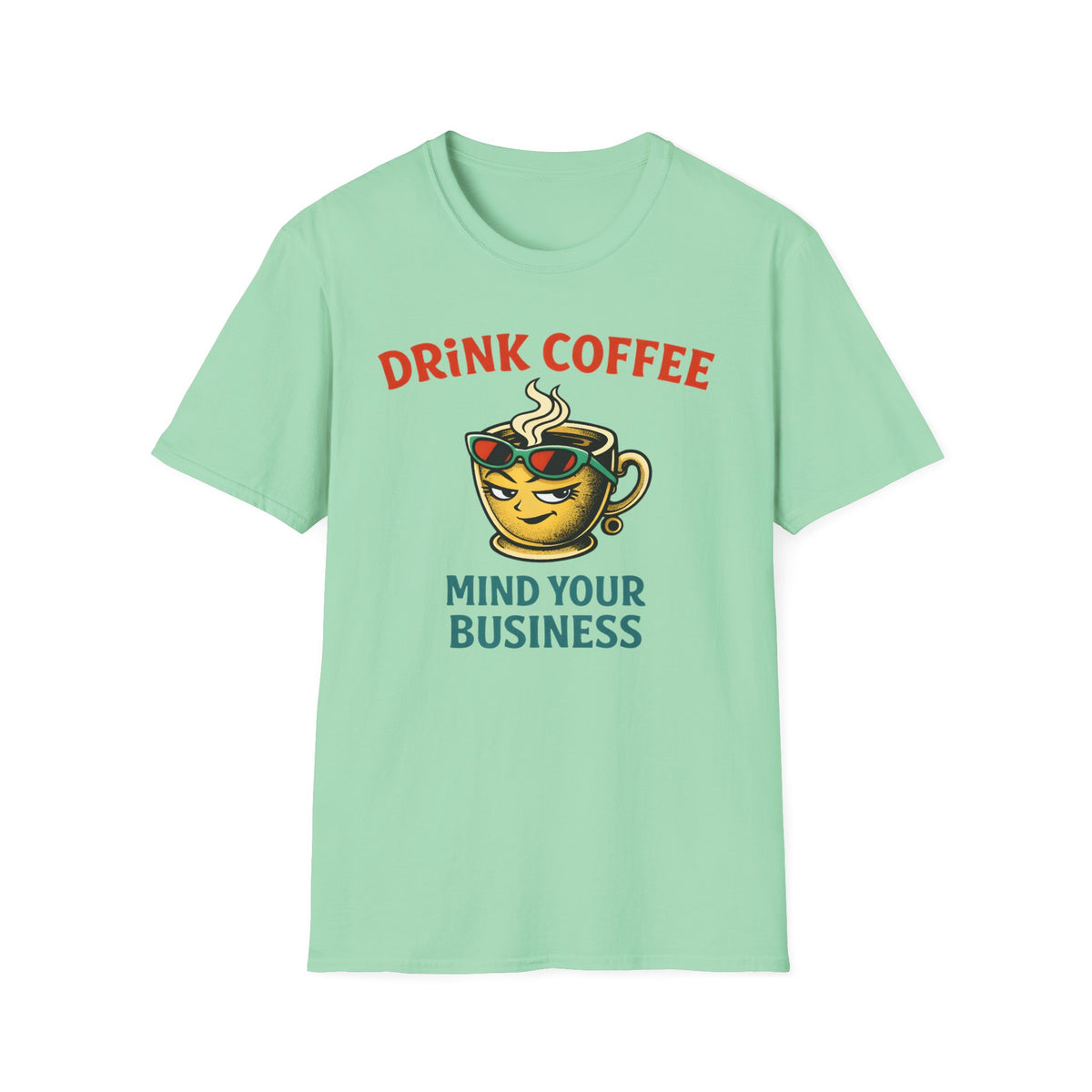 Drink Coffee Mind Your Business T-Shirt