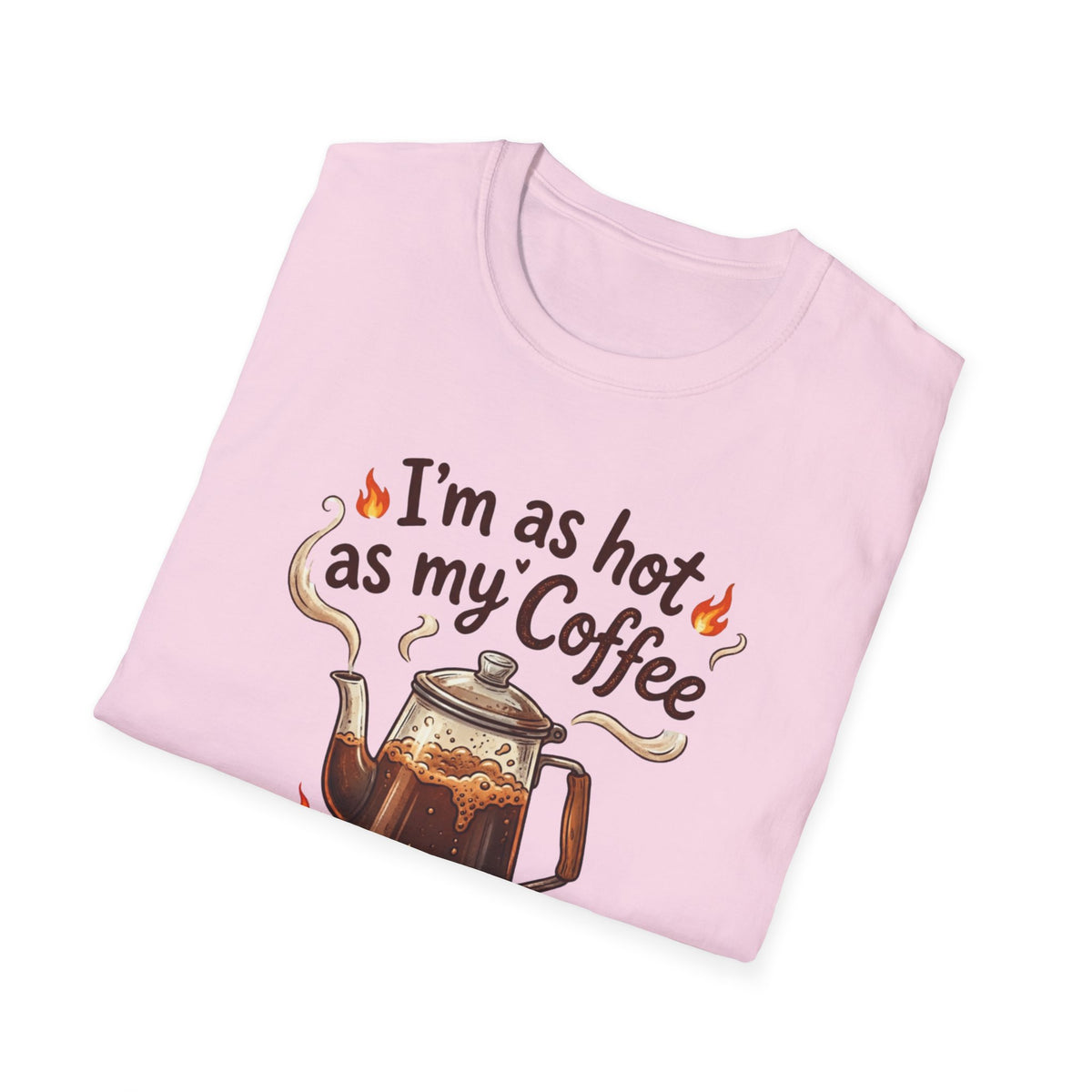 I'm as hot as my Coffee T-Shirt