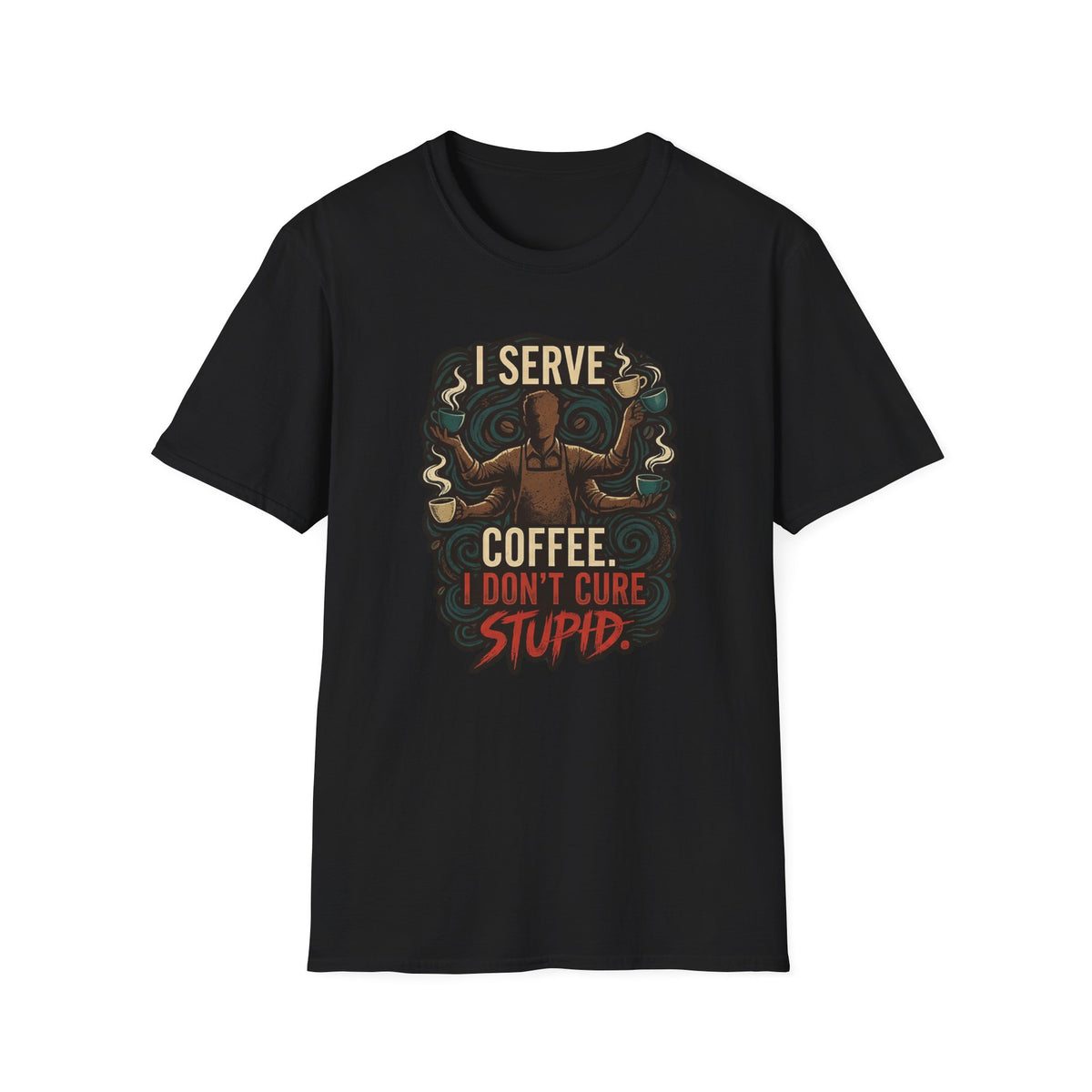 I Don't Cure Stupid T-Shirt