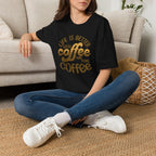 Life is Better with Coffee T-Shirt