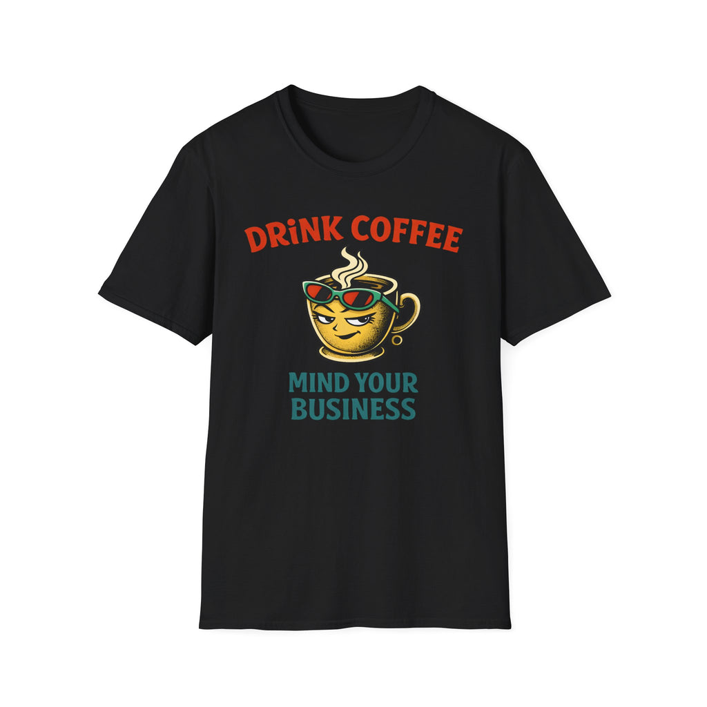 Drink Coffee Mind Your Business T-Shirt