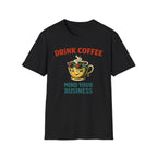 Drink Coffee Mind Your Business T-Shirt