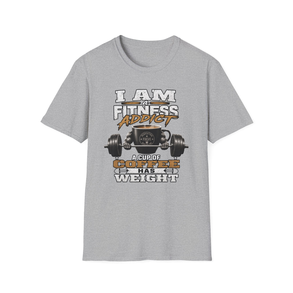 I Am a Fitness Addict T-Shirt