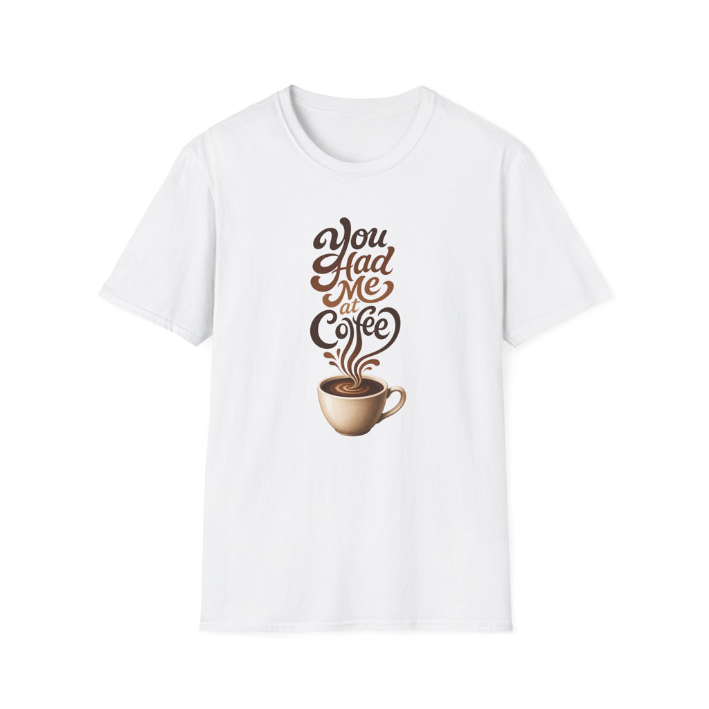 You Had Me at Coffee T-Shirt