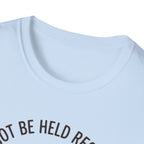 I Cannot Be Held Responsible T-Shirt