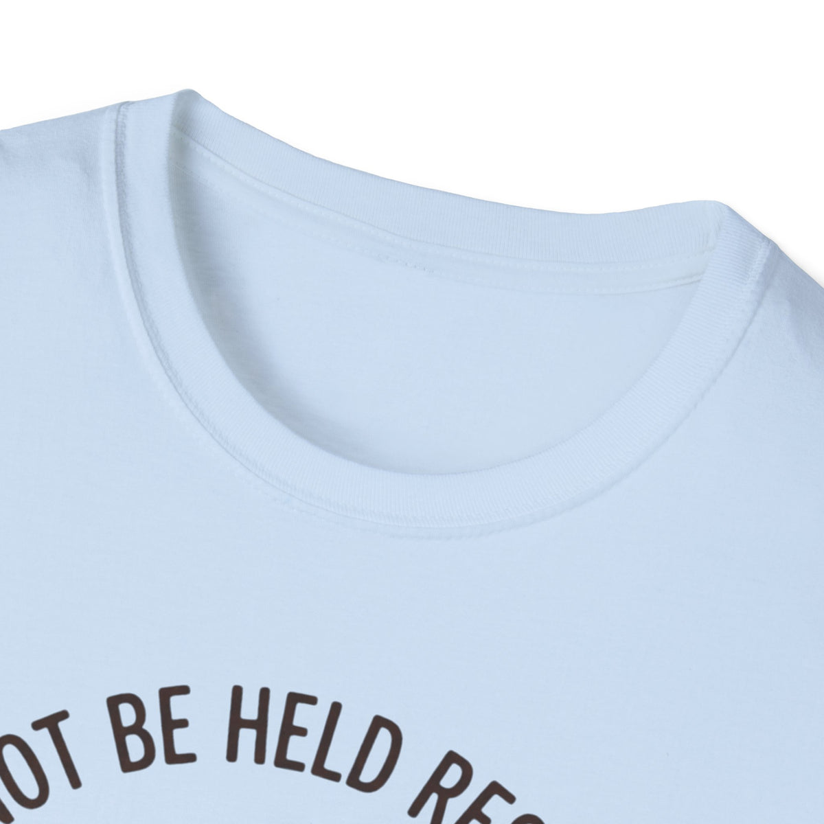 I Cannot Be Held Responsible T-Shirt