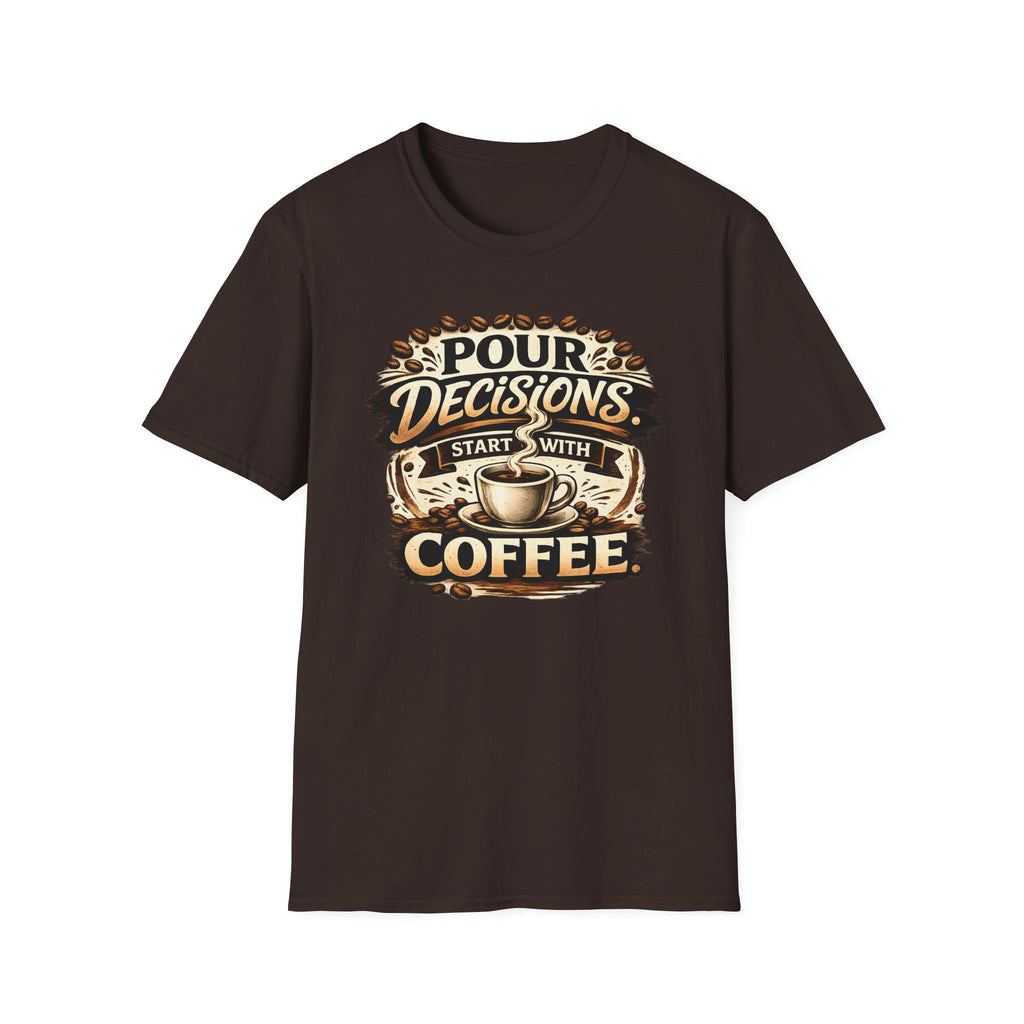 Pour Decisions Start with Coffee T-Shirt