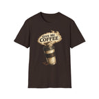 Give Me Coffee T-Shirt