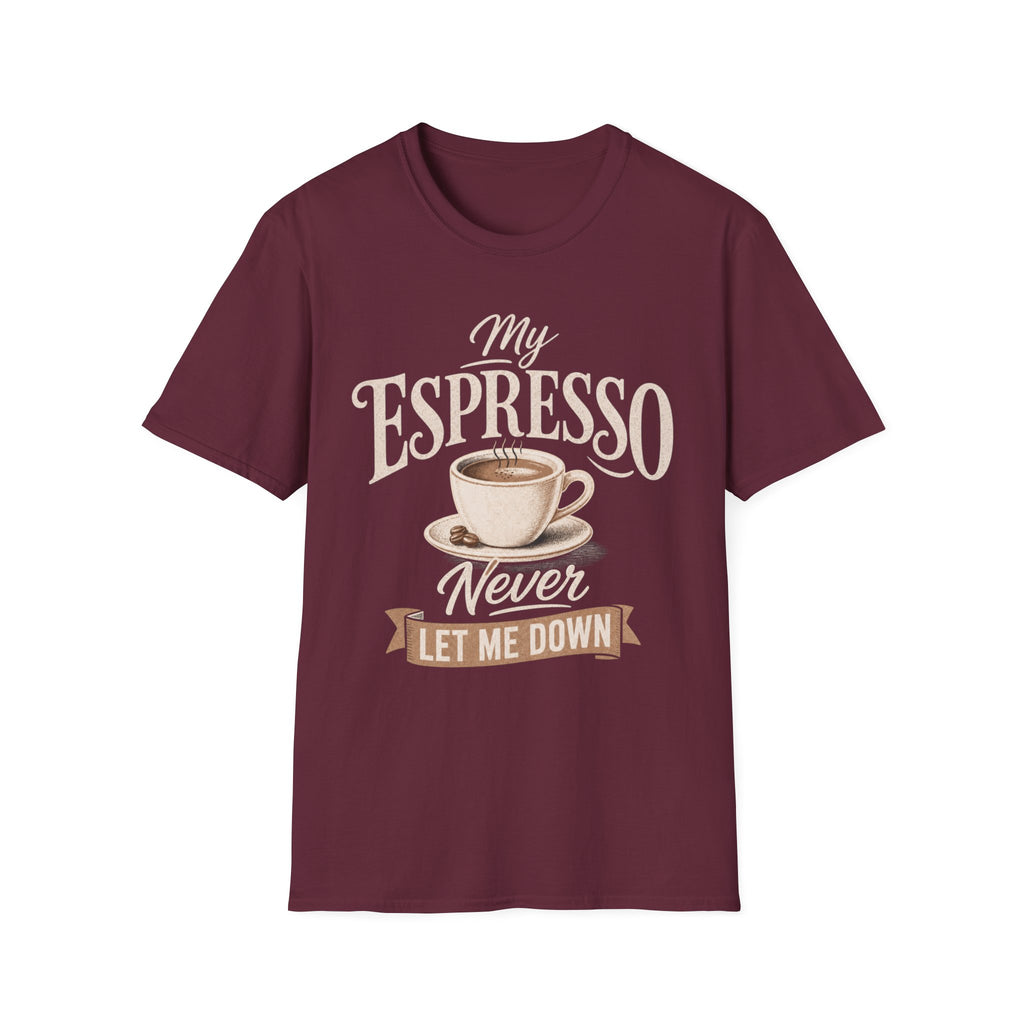 My Espresso Never Let Me Down T-Shirt