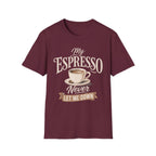 My Espresso Never Let Me Down T-Shirt