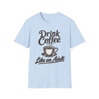 Drink Coffee Like an Adult T-Shirt