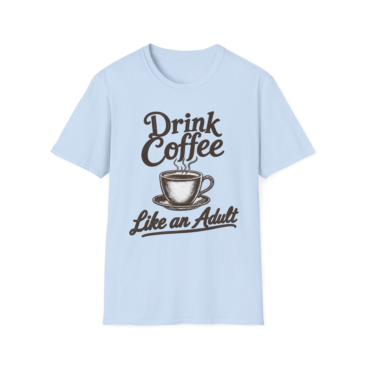 Drink Coffee Like an Adult T-Shirt