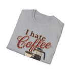 I Hate Coffee T-Shirt