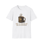 Pry It From MY Dead Hands T-Shirt