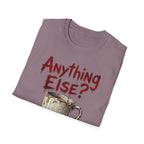 Anything Else? T-Shirt