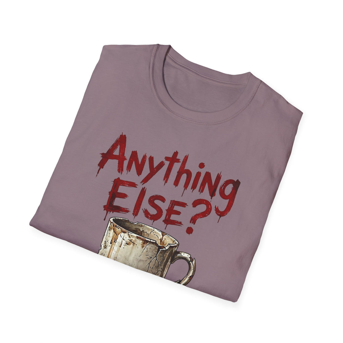 Anything Else? T-Shirt