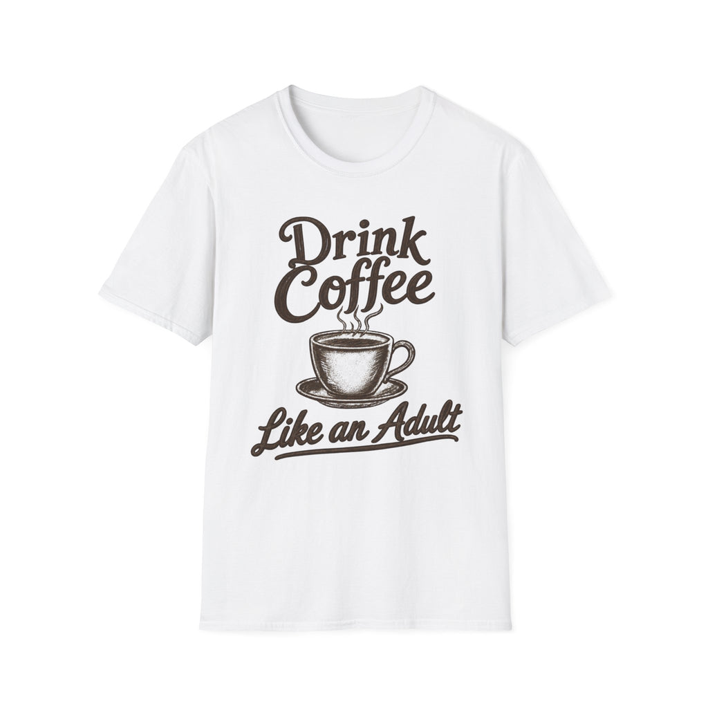 Drink Coffee Like an Adult T-Shirt