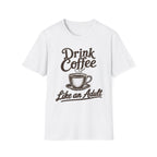 Drink Coffee Like an Adult T-Shirt