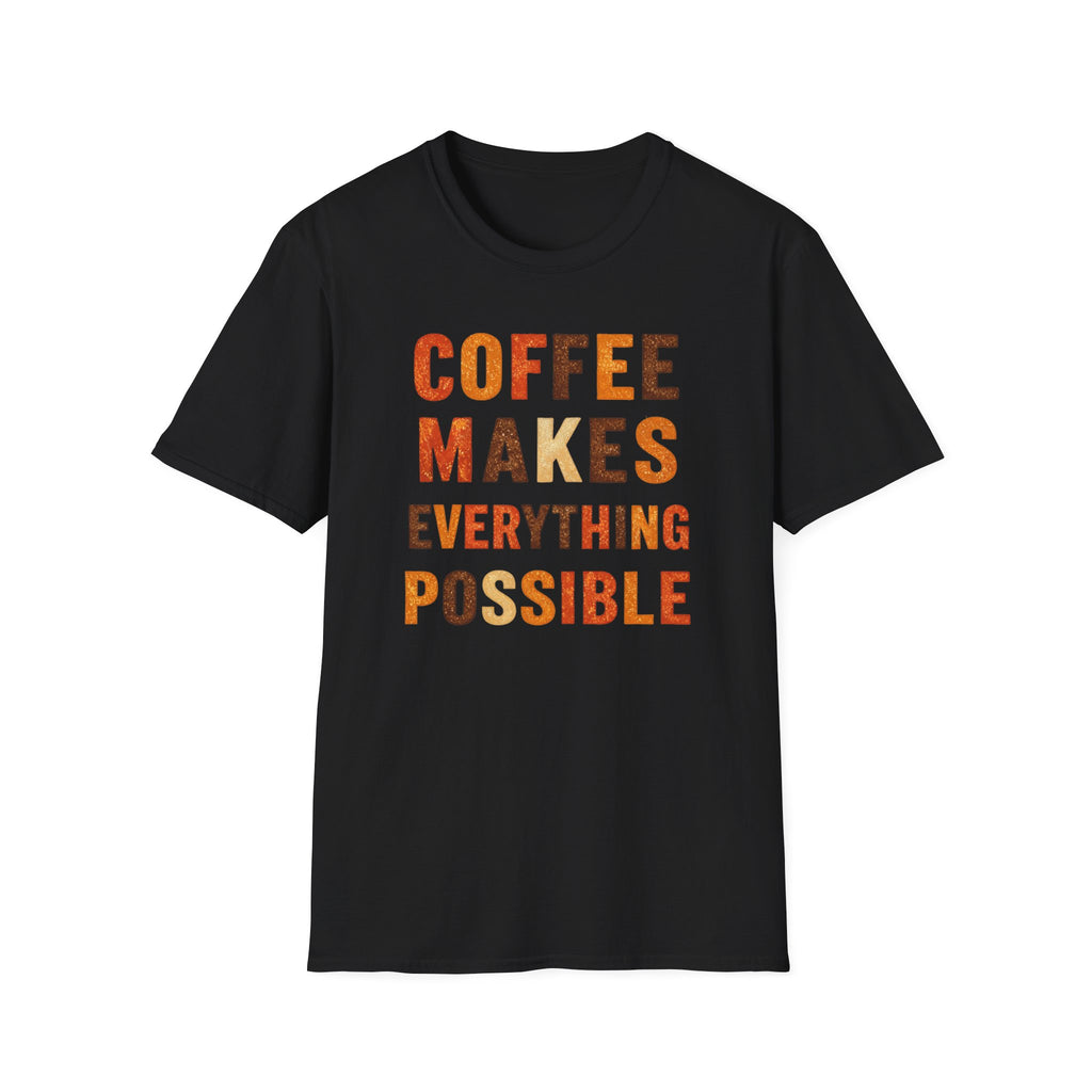 Coffee Makes Everything Possible T-Shirt