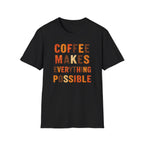Coffee Makes Everything Possible T-Shirt