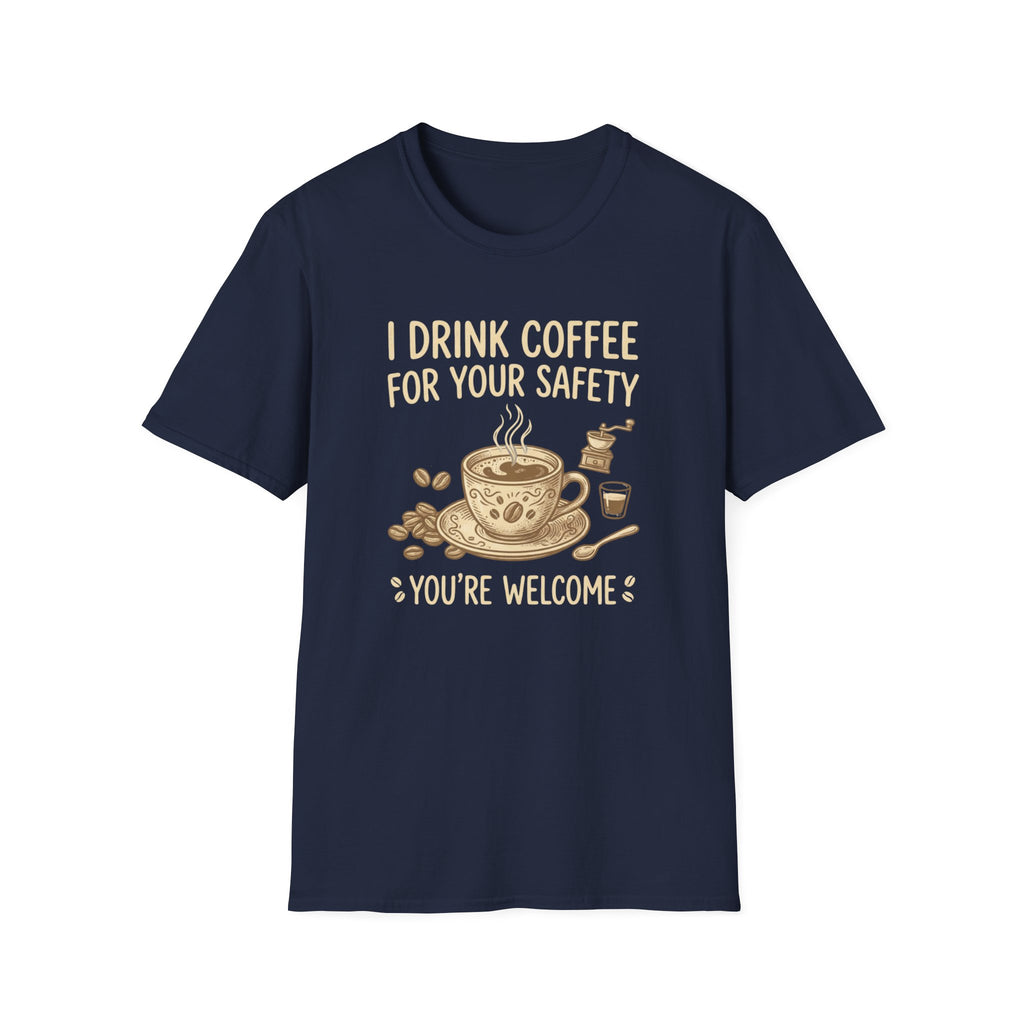 I Drink Coffee for Your Safety T-Shirt