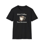 Coffee First Then Decisions T-Shirt
