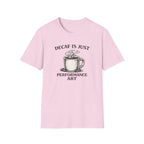 Decaf is Just Performance Art T-Shirt