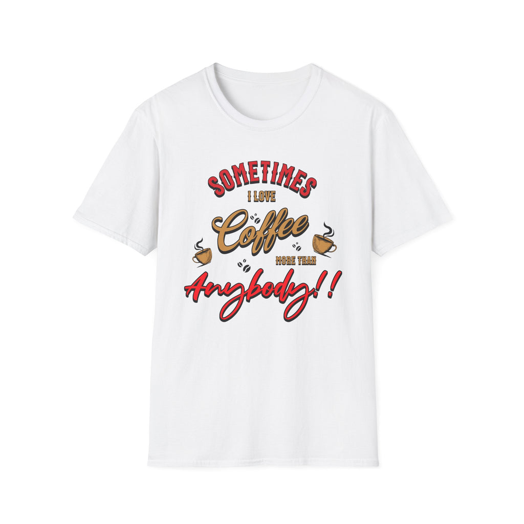 Sometimes I Love Coffee T-Shirt